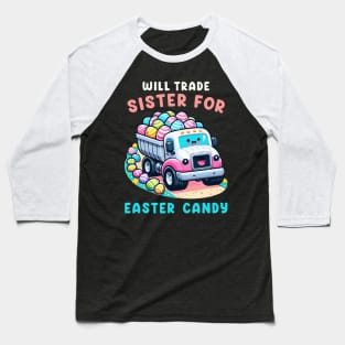 Will Trade Sister For Easter Candy I Egg Hunting Baseball T-Shirt